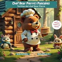 Chef Bear Pierre's Pancakes Tortitas del chef Bear Pierre Bilingual English and Spanish (English Edition)