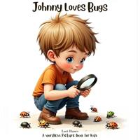 Johnny Loves Bugs A Wordless Picture Book for Kids