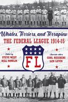   Whales, Terriers, and Terrapins: The Federal League 1914-15