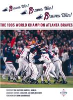  Braves Win! Braves Win! Braves Win! The 1995 World Champion Atlanta Braves