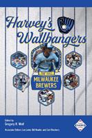   Harvey’s Wallbangers: The 1982 Milwaukee Brewers