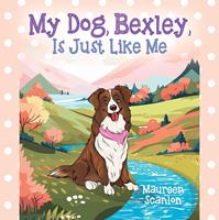   My Dog, Bexley, Is Just Like Me