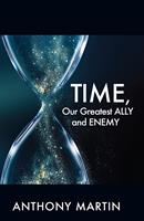   TIME, Our Greatest ALLY and ENEMY