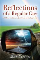 Reflections of a Regular Guy: A Memoir of Love, Resilience, and Happiness