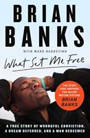   What Set Me Free (The Story That Inspired the Major Motion Picture Brian Banks)