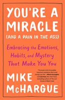   You're a Miracle (and a Pain in the Ass)