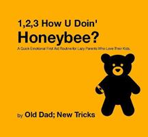   1,2,3 How U'Doin'Honeybee? A Quick Emotional First Aid Routine for Tired Parents Who Love Their Kids.
