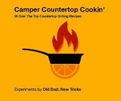 Camper Countertop Cookin'30 Over The Top Countertop Grilling Recipes