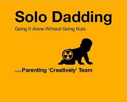   Solo Dadding: Going It Alone Without Going Nuts