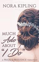   Much Ado About I Do