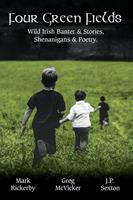   Four Green Fields: Irish Banter & Stories, Shenanigans & Poetry.