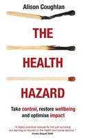   The Health Hazard: Take Control, Restore Wellbeing and Optimise Impact