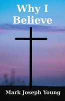   Why I Believe