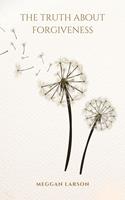   The Truth About Forgiveness
