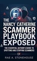   The Nancy Catherine Scammer Playbook Exposed: The Essential Author&rsquo;s Guide to Spotting and Stopping Scammers