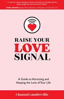   Raise Your Love Signal: A Guide to Attracting and Keeping the Love of Your Life