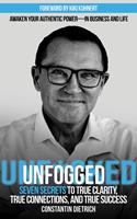   UNfogged: Seven Secrets to True Clarity, True Connections, and True Success: Awaken Your Authentic Power—in Business and Life