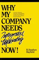   WHY MY COMPANY NEEDS Integrated Marketing NOW!