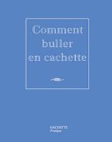   Comment buller en cachette