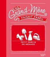   Ma grand-mère faisait pareil : petit précis de ménage