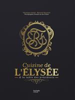   La cuisine de l'Elys&eacute;e - &agrave; la table des Pr&eacute;sidents