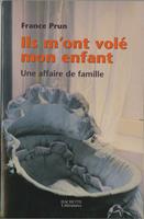   Ils m'ont volé mon enfant. Une affaire de famille