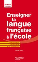   Enseigner la langue fran&ccedil;aise &agrave; l'&eacute;cole - La grammaire, le vocabulaire et la conjugaison