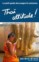   Thaï attitude ! Le petit guide des usages et coutumes