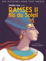  Des histoires pour tout savoir - Ramses II, fils du Soleil par Christian Jacq