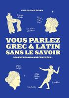   Vous Parlez Grec & Latin sans le savoir
