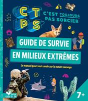   Guide de survie en milieux extr&ecirc;mes - C'est toujours pas Sorcier