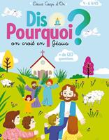 Dis Pourquoi on croit en Jésus ?