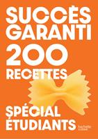   Succ&egrave;s garanti - 200 recettes sp&eacute;cial &eacute;tudiants