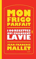   Mon frigo parfait : 100 recettes qui changent la vie