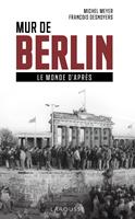   Mur de Berlin, le monde d'apr&egrave;s