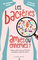   Les bact&eacute;ries : amies ou ennemies ?