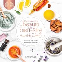   Petits secrets de beaut&eacute; et de bien-&ecirc;tre au naturel
