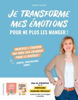   Je transforme mes &eacute;motions pour ne plus les manger !