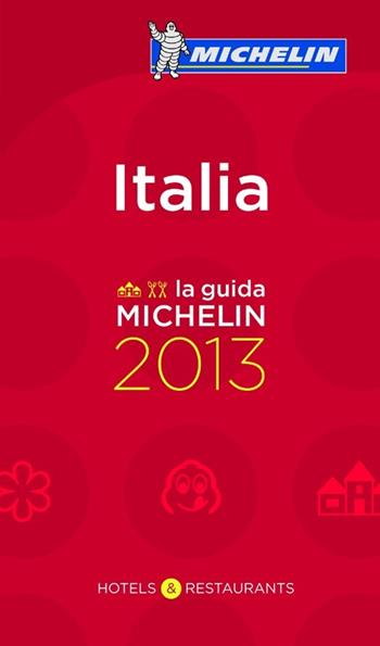 Italia 2013. Alberghi & ristoranti  - Libro Michelin Italiana 2012, La guida Michelin | Libraccio.it