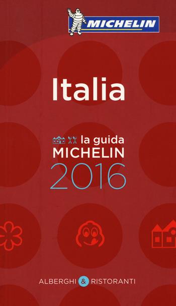 Italia 2016. Alberghi & ristoranti  - Libro Michelin Italiana 2015, La guida Michelin | Libraccio.it