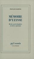   M&eacute;moire d'Ulysse. R&eacute;cits sur la fronti&egrave;re en Gr&egrave;ce ancienne