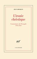 L'ironie christique. Commentaire de l'Évangile selon Jean