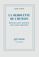   La silhouette de l'humain. Quelle place pour le naturalisme dans le monde d’aujourd’hui ?