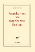   Rappelez-vous cela, rappelez-vous bien tout