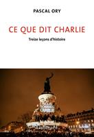   Ce que dit Charlie. Treize le&ccedil;ons d'histoire