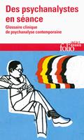 Des psychanalystes en séance. Glossaire clinique de psychanalyse contemporaine