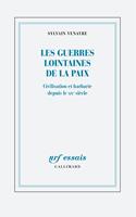   Les guerres lointaines de la paix. Civilisation et barbarie depuis le XIXe siècle