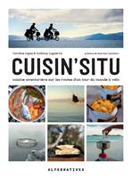   Cuisin'situ. Cuisine aventurière sur les routes d'un tour du monde à vélo