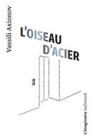   L'Oiseau d'acier. Nouvelle avec digressions et solo de cornet &agrave; pistons