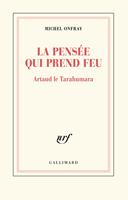   La pensée qui prend feu. Artaud le Tarahumara